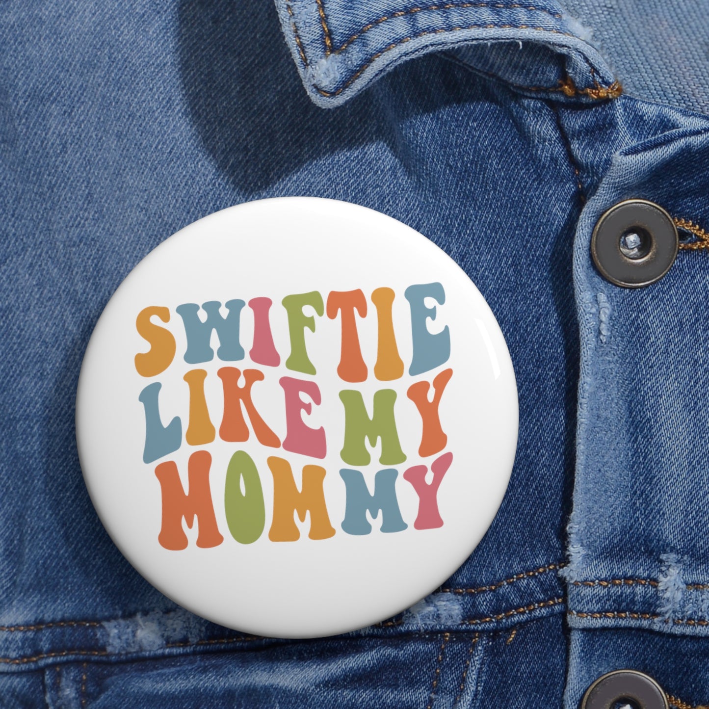 Taylor Swift Swiftie Like My Mommy Custom Pin Buttons