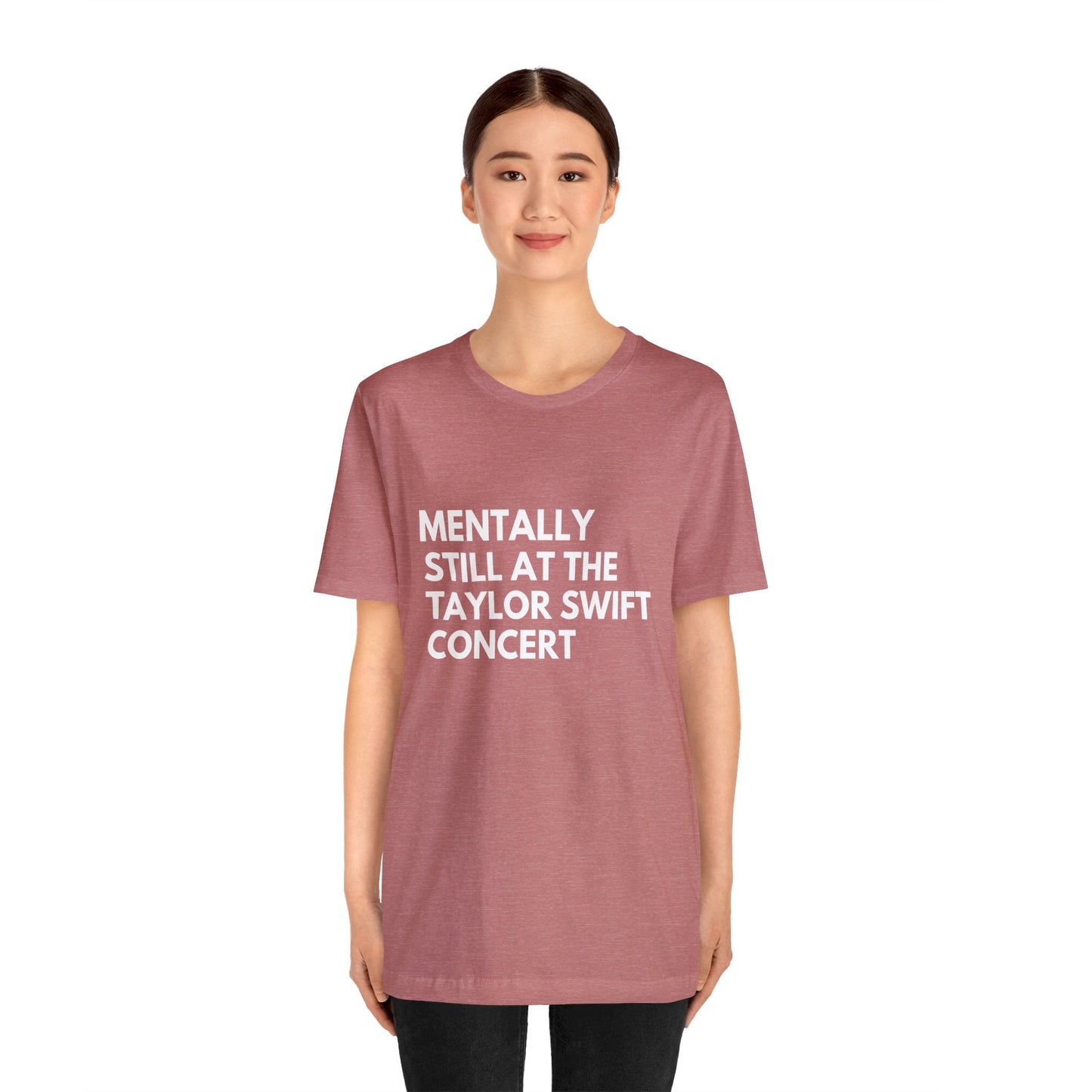 Mentally Still At The Taylor Swift Concert Unisex Jersey Short Sleeve Tee Shirt