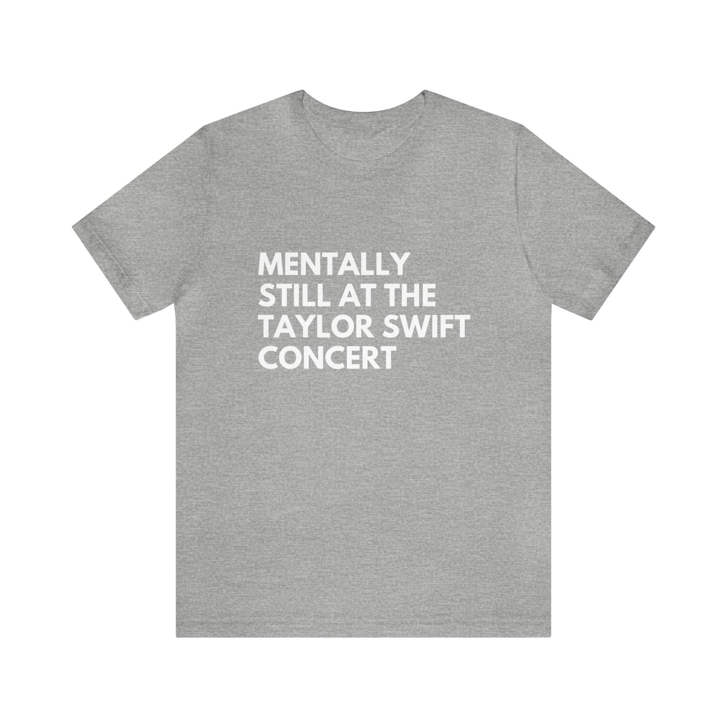 Mentally Still At The Taylor Swift Concert Unisex Jersey Short Sleeve Tee Shirt