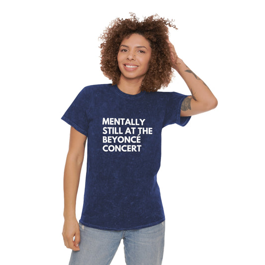 Mentally Still At The Beyoncè Concert Unisex Mineral Wash Vintage Tee Shirt