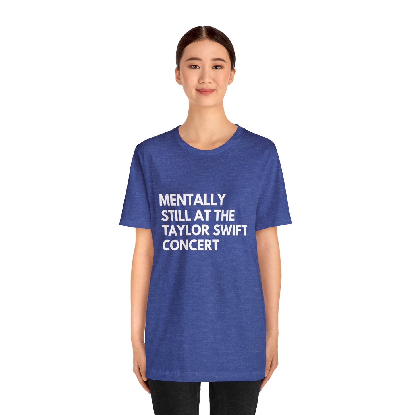 Mentally Still At The Taylor Swift Concert Unisex Jersey Short Sleeve Tee Shirt