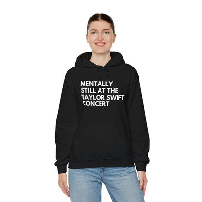 Mentally Still At The Taylor Swift Concert Unisex Heavy Blend Hooded Sweatshirt