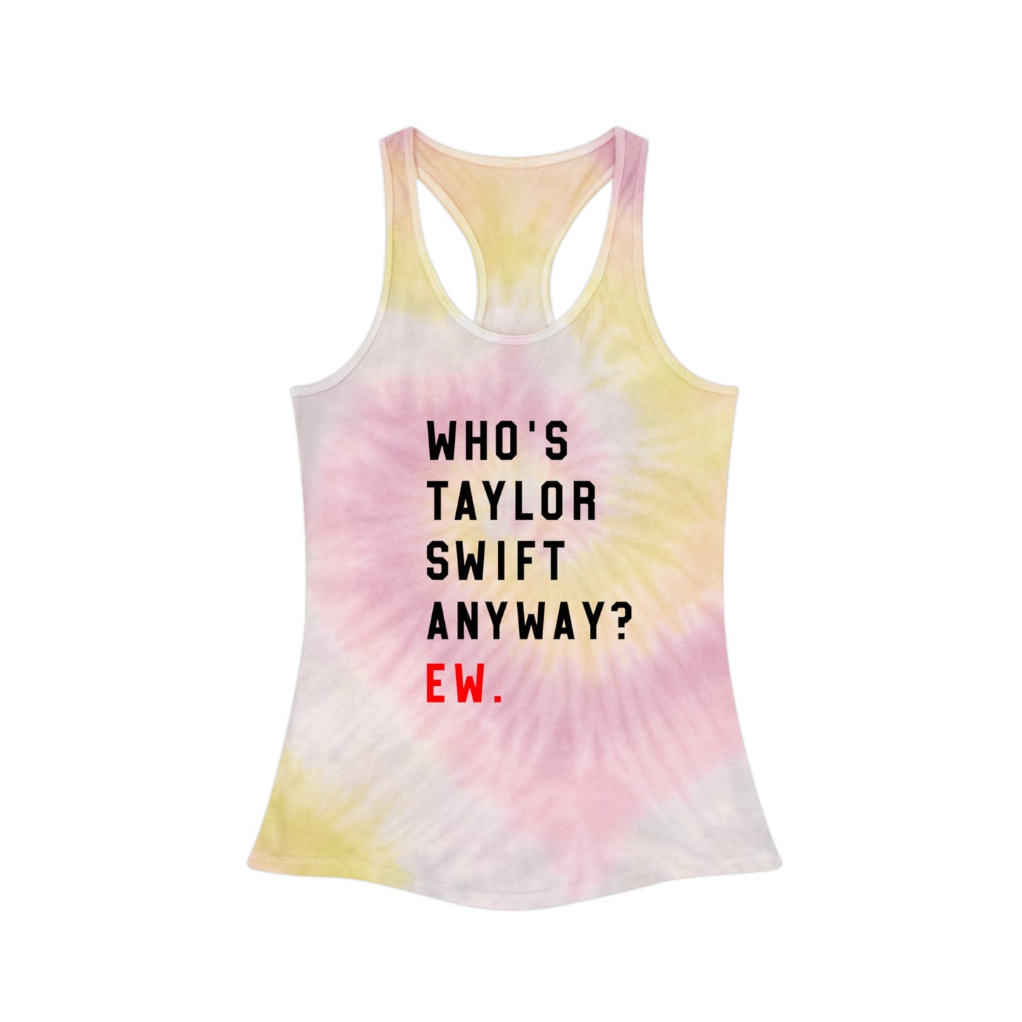 Taylor Swift Who Is She Anyway? Ew Tie Dye Racerback Tank Top