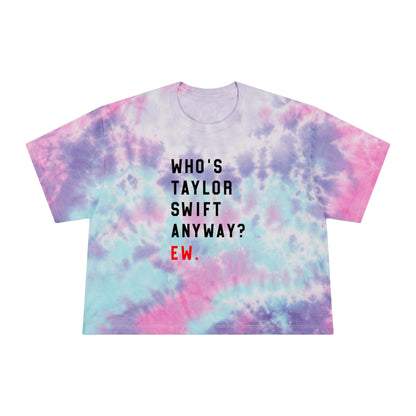 Who Is Taylor Swift Anyway? Ew Women's Tie-Dye Crop Tee