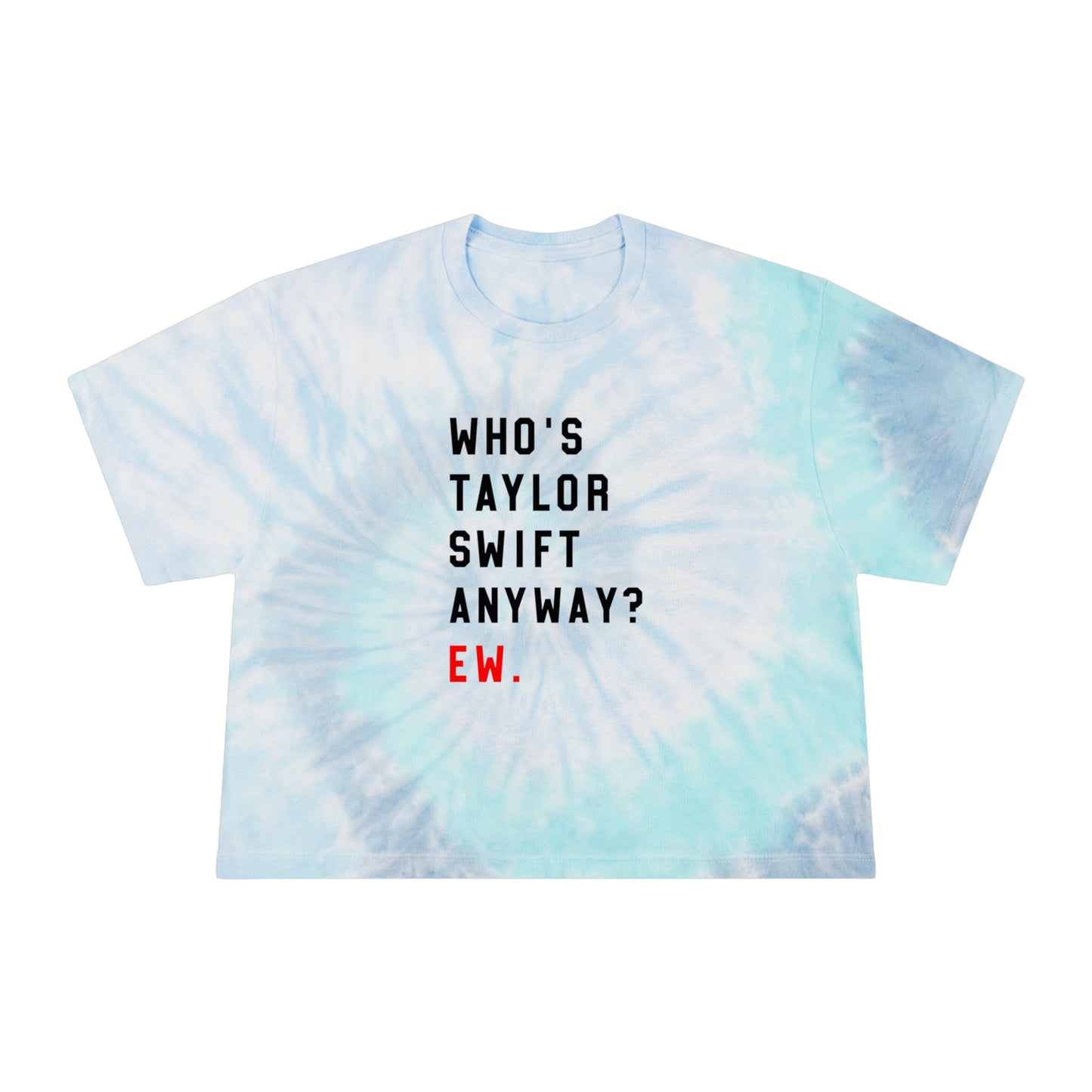 Who Is Taylor Swift Anyway? Ew Women's Tie-Dye Crop Tee