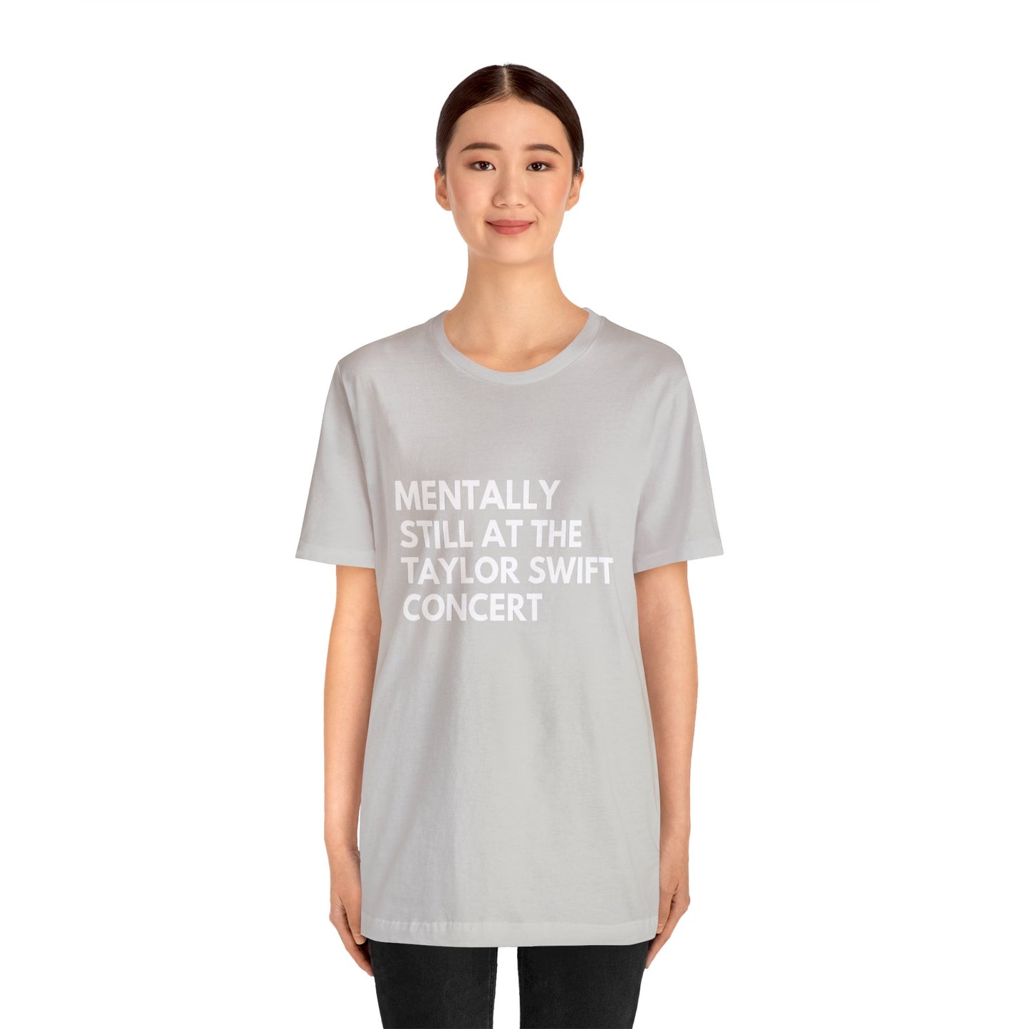 Mentally Still At The Taylor Swift Concert Unisex Jersey Short Sleeve Tee Shirt