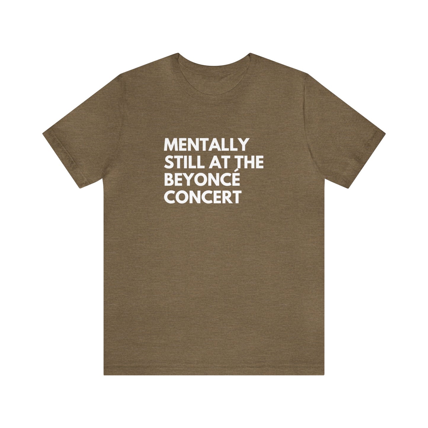 Mentally Still At The Beyoncè Concert Unisex Jersey Short Sleeve Tee Shirt