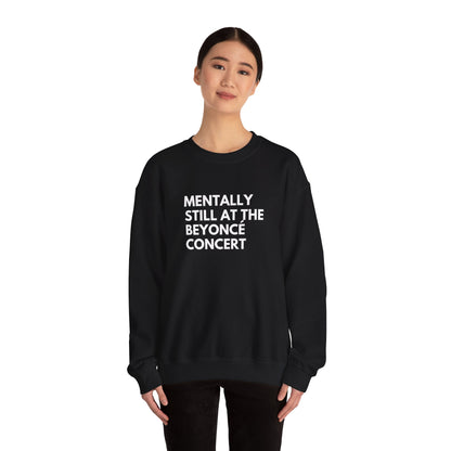 Mentally Still At The Beyoncè Concert Unisex Heavy Blend Crewneck Sweatshirt