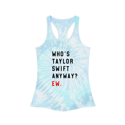 Taylor Swift Who Is She Anyway? Ew Tie Dye Racerback Tank Top