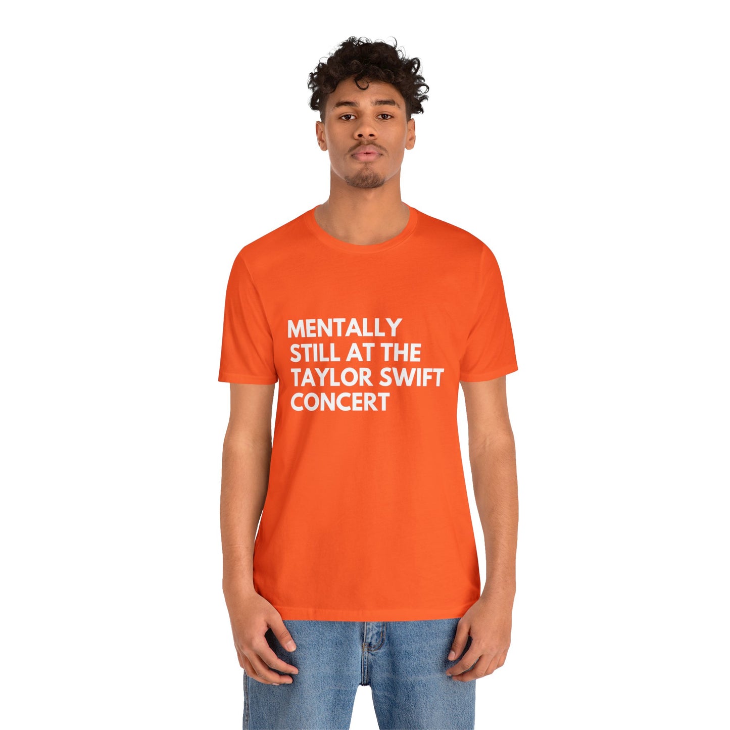 Mentally Still At The Taylor Swift Concert Unisex Jersey Short Sleeve Tee Shirt