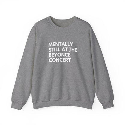 Mentally Still At The Beyoncè Concert Unisex Heavy Blend Crewneck Sweatshirt