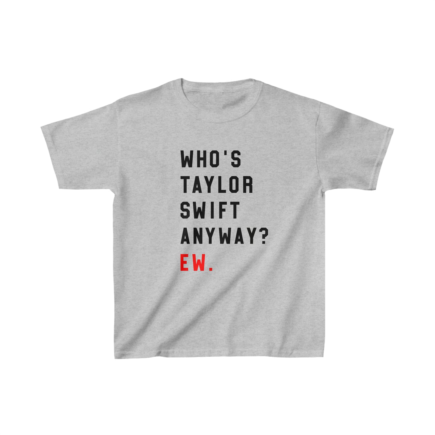 Who Is Taylor Swift Anyway? Ew Kids Heavy Cotton Tee Shirt