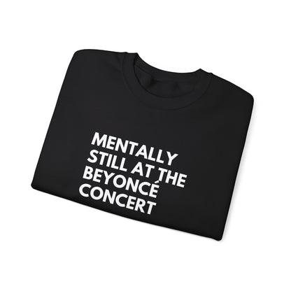 Mentally Still At The Beyoncè Concert Unisex Heavy Blend Crewneck Sweatshirt