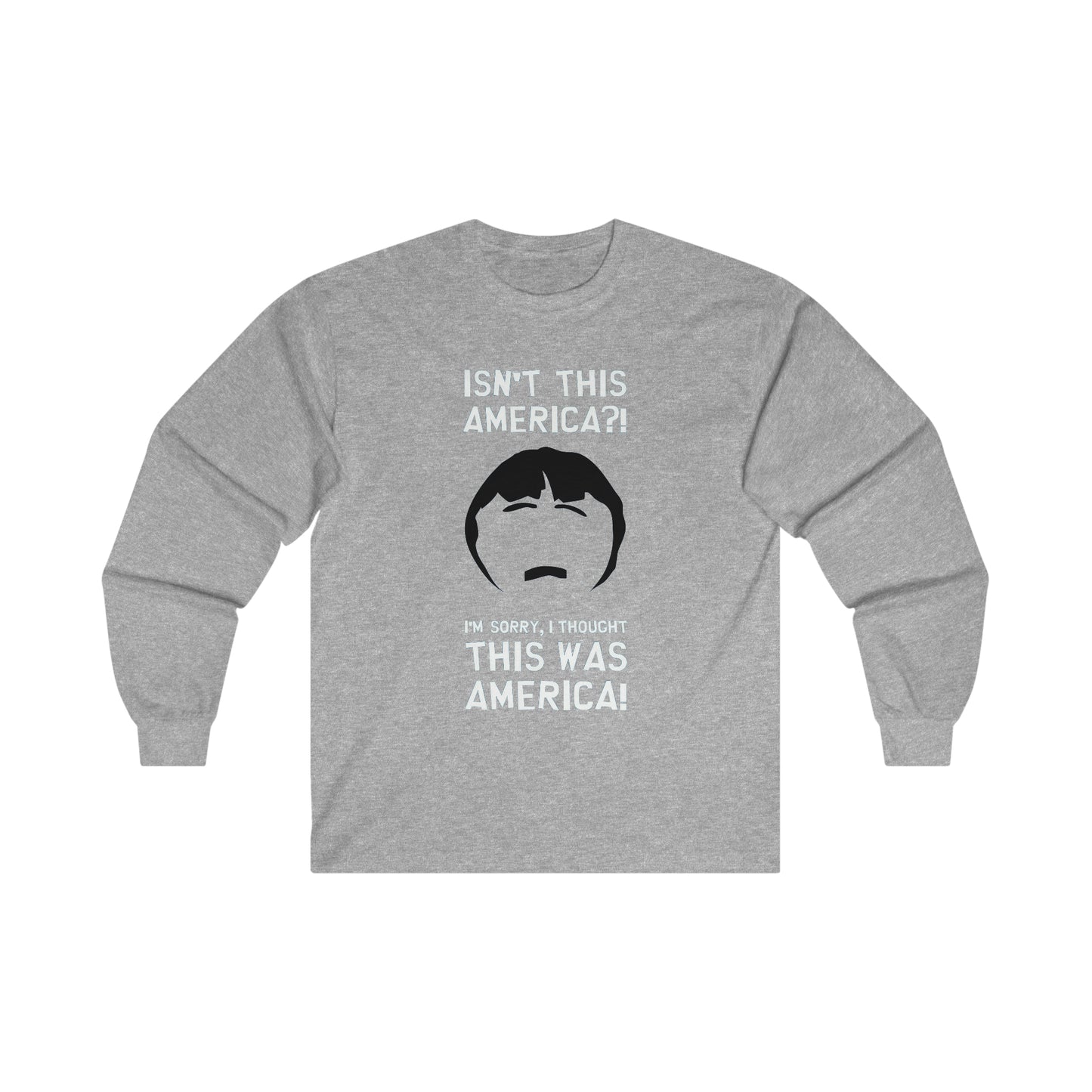 South Park Randy Marsh Isn't This America? Ultra Cotton Long Sleeve Tee