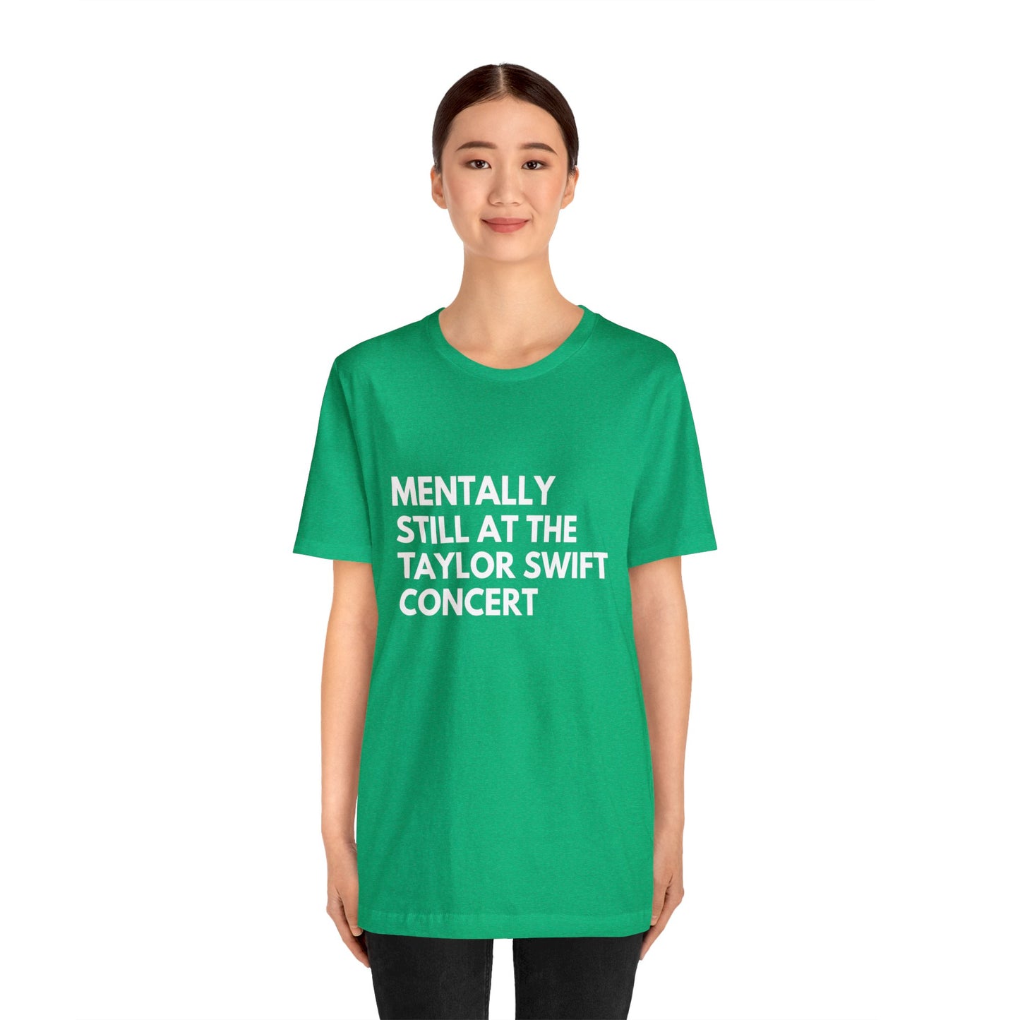 Mentally Still At The Taylor Swift Concert Unisex Jersey Short Sleeve Tee Shirt