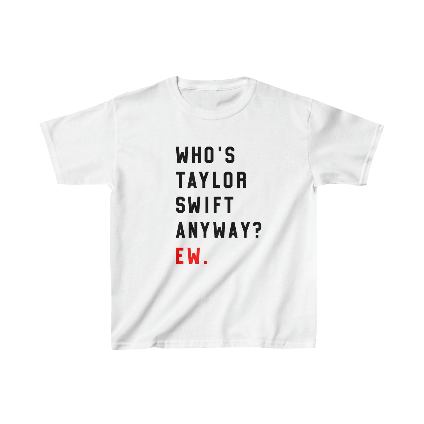 Who Is Taylor Swift Anyway? Ew Kids Heavy Cotton Tee Shirt