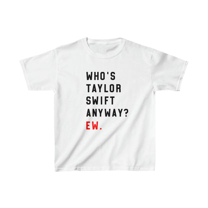 Who Is Taylor Swift Anyway? Ew Kids Heavy Cotton Tee Shirt