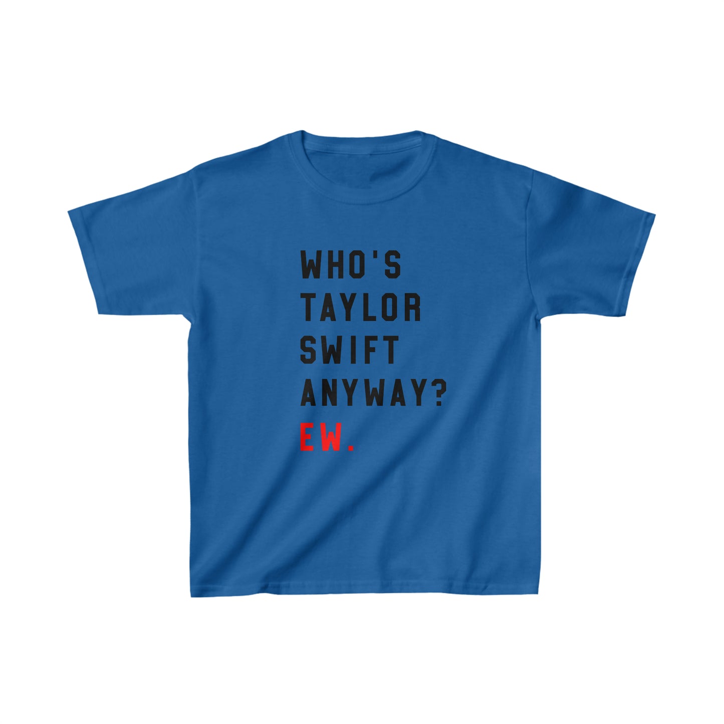 Who Is Taylor Swift Anyway? Ew Kids Heavy Cotton Tee Shirt