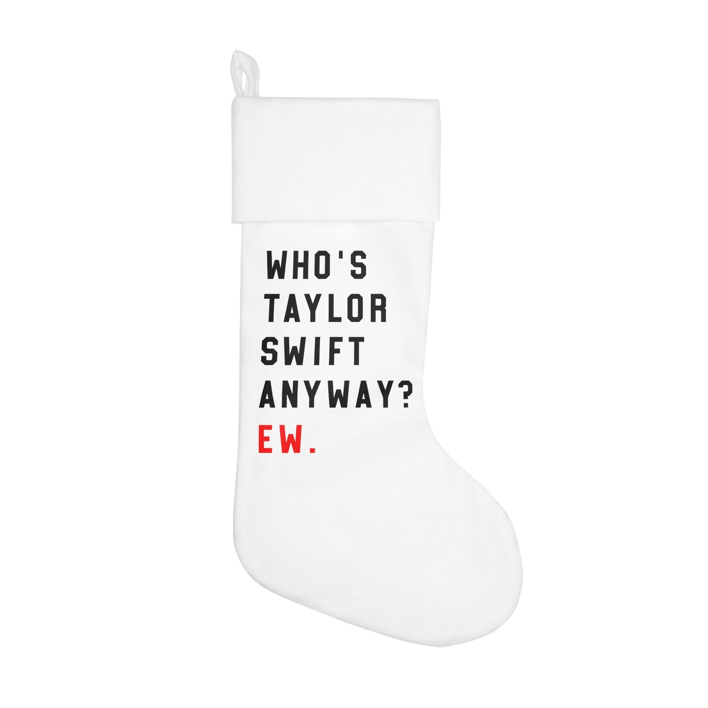 Who Is Taylor Swift Anyway? Ew Christmas Holiday Stocking