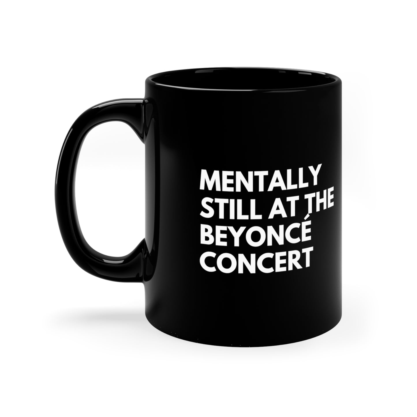 Mentally Still At The Beyoncè Concert Black Ceramic Mug