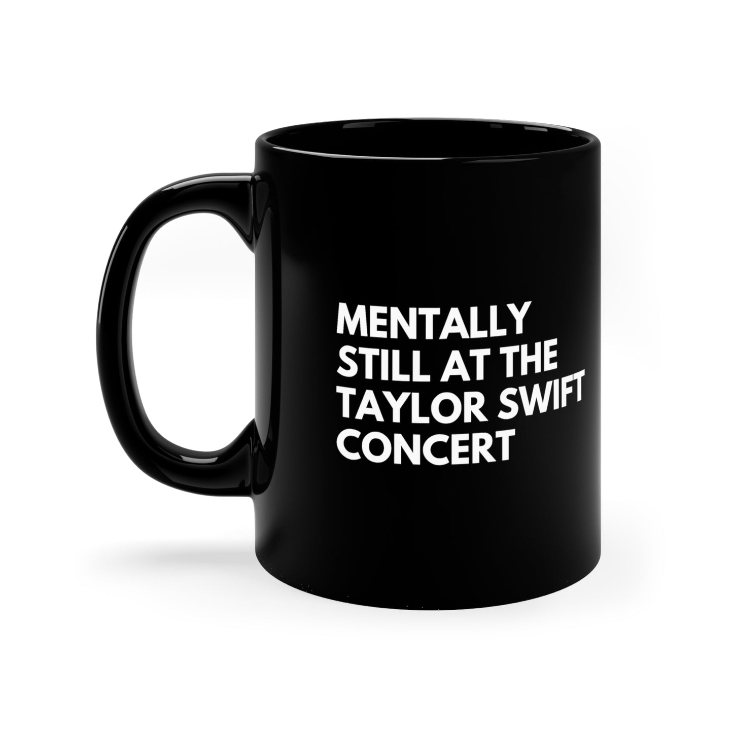 Mentally Still At The Taylor Swift Concert Black Ceramic Mug