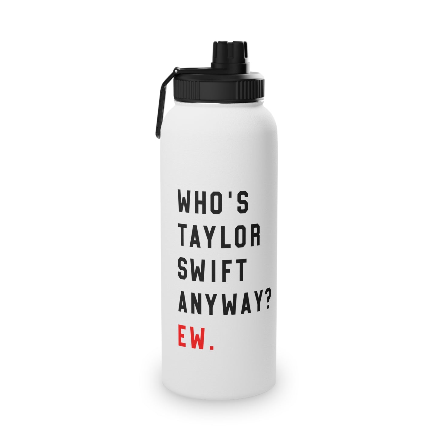 Who Is Taylor Swift Anyway? Ew Stainless Steel Sports Lid Water Bottle