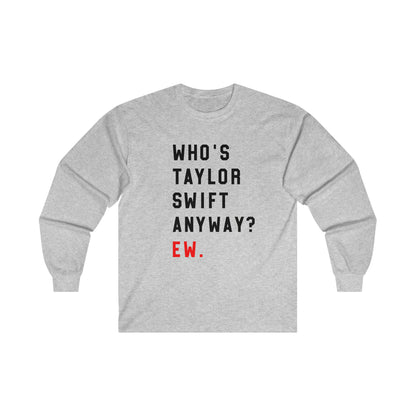 Taylor Swift Who Is She Anyway? Ew Ultra Cotton Long Sleeve Tee Shirt