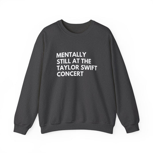 Mentally Still At The Taylor Swift Concert Unisex Heavy Blend Crewneck Sweatshirt