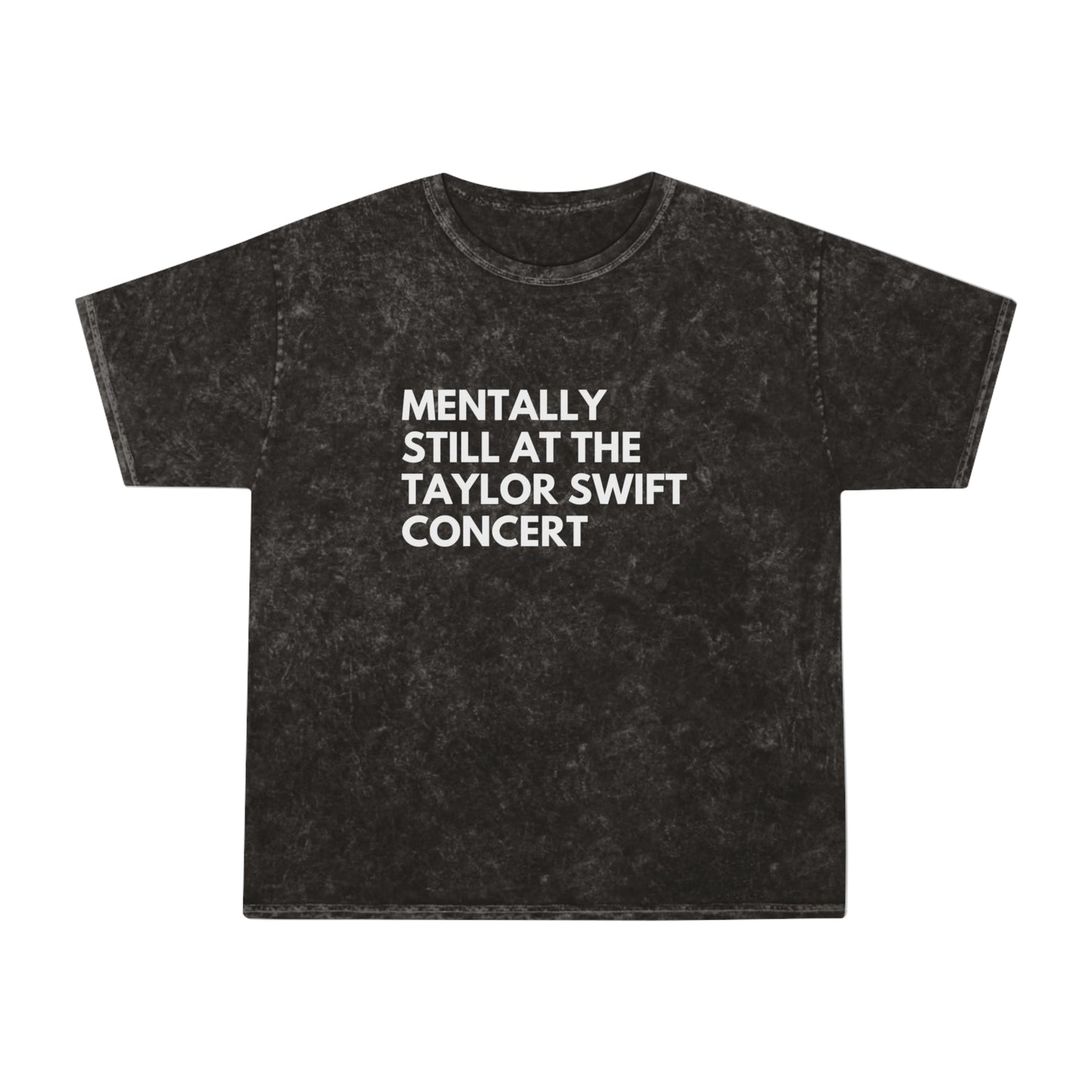 Mentally Still At The Taylor Swift Concert Unisex Mineral Wash Vintage Tee Shirt