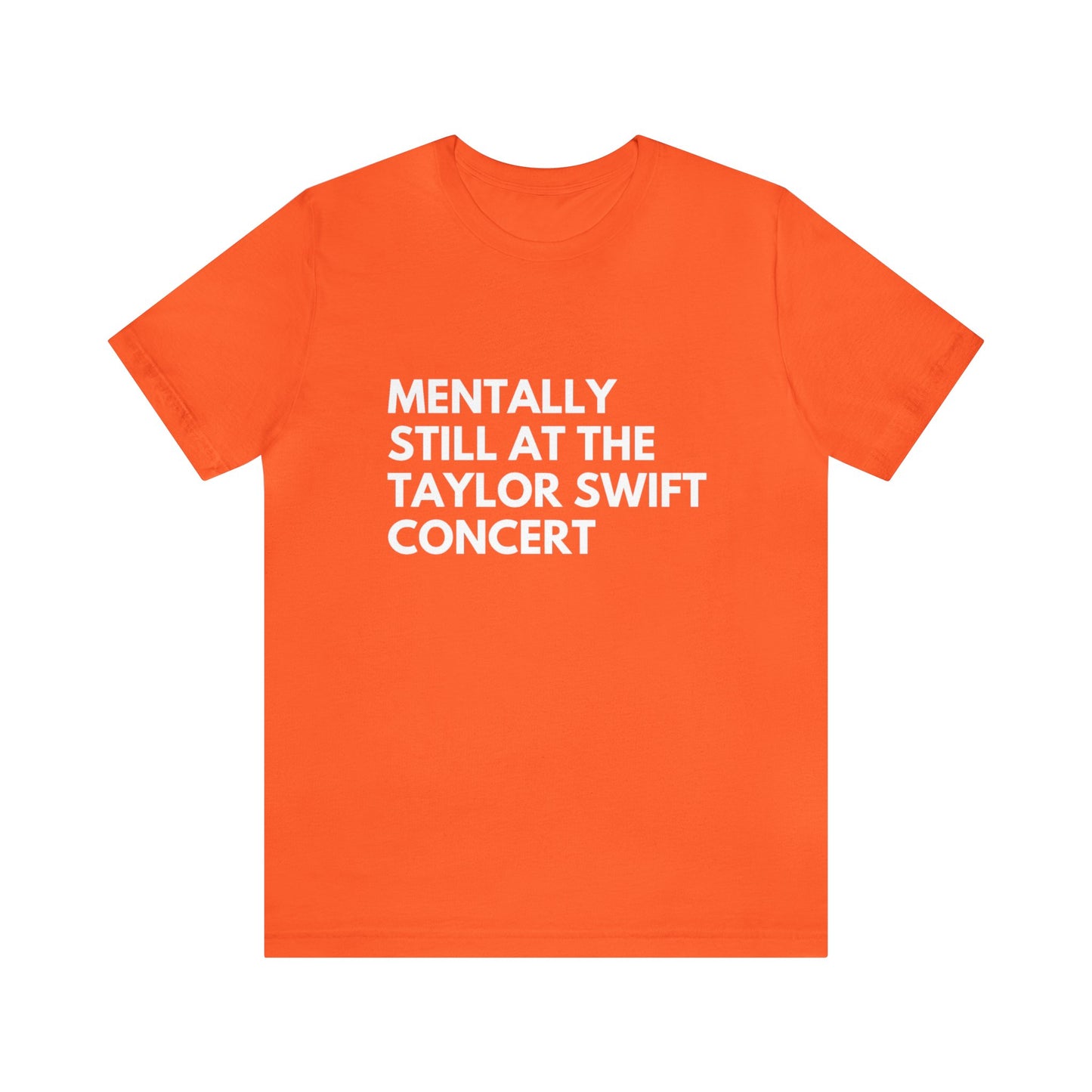 Mentally Still At The Taylor Swift Concert Unisex Jersey Short Sleeve Tee Shirt