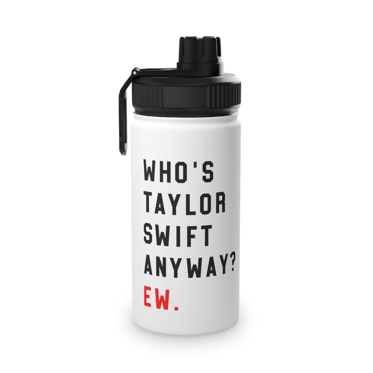 Who Is Taylor Swift Anyway? Ew Stainless Steel Sports Lid Water Bottle