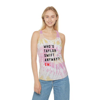 Taylor Swift Who Is She Anyway? Ew Tie Dye Racerback Tank Top