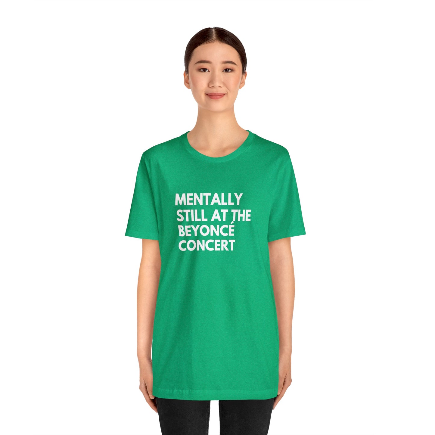 Mentally Still At The Beyoncè Concert Unisex Jersey Short Sleeve Tee Shirt