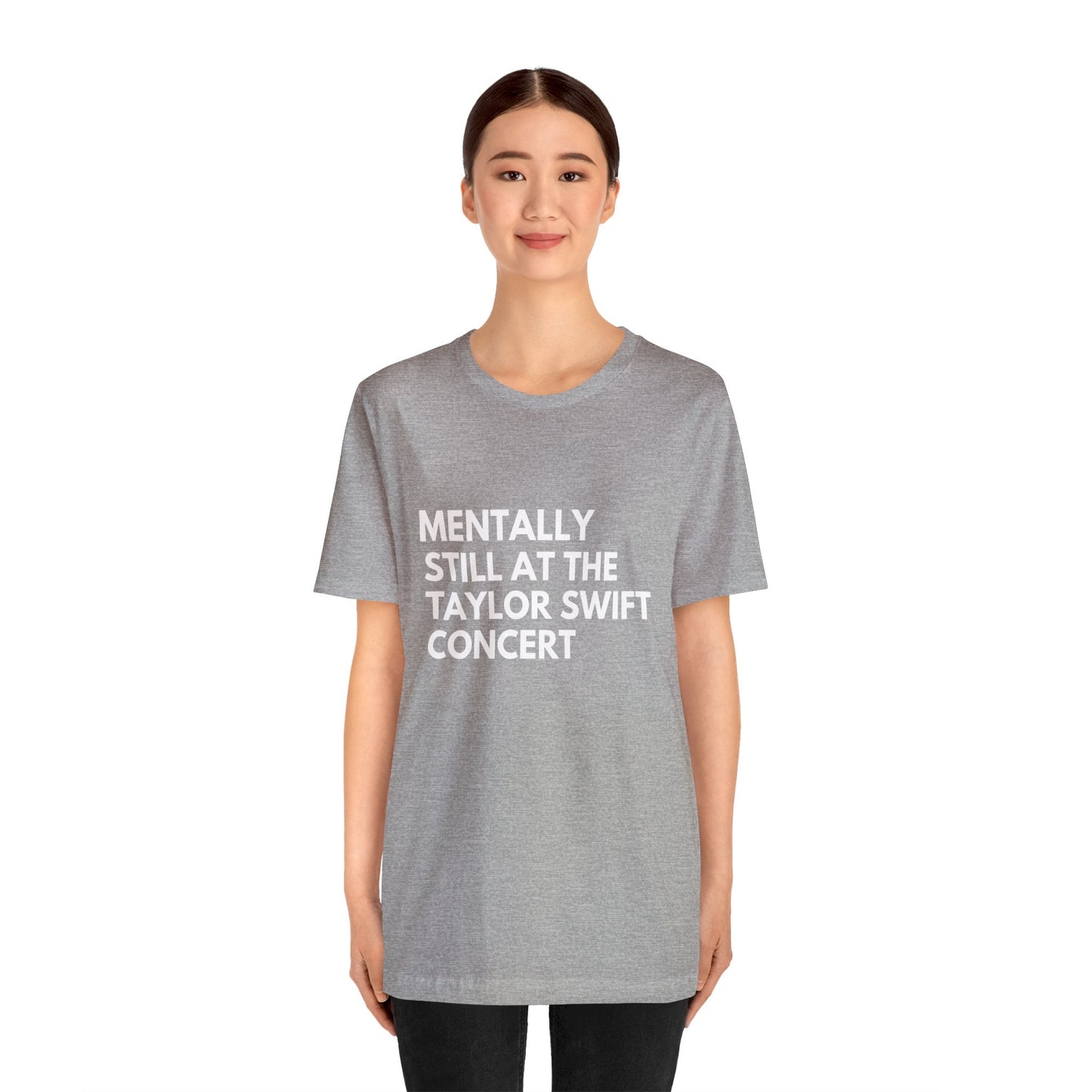 Mentally Still At The Taylor Swift Concert Unisex Jersey Short Sleeve Tee Shirt