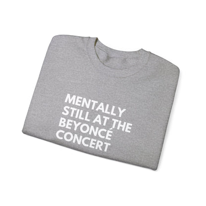 Mentally Still At The Beyoncè Concert Unisex Heavy Blend Crewneck Sweatshirt