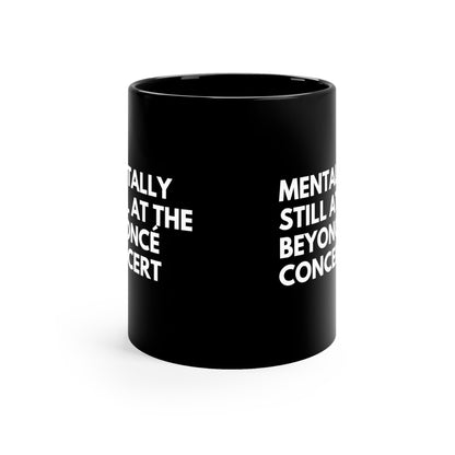 Mentally Still At The Beyoncè Concert Black Ceramic Mug