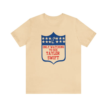 Taylor Swift Only Watching To See Her Unisex Jersey Short Sleeve Tee Shirt