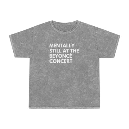 Mentally Still At The Beyoncè Concert Unisex Mineral Wash Vintage Tee Shirt