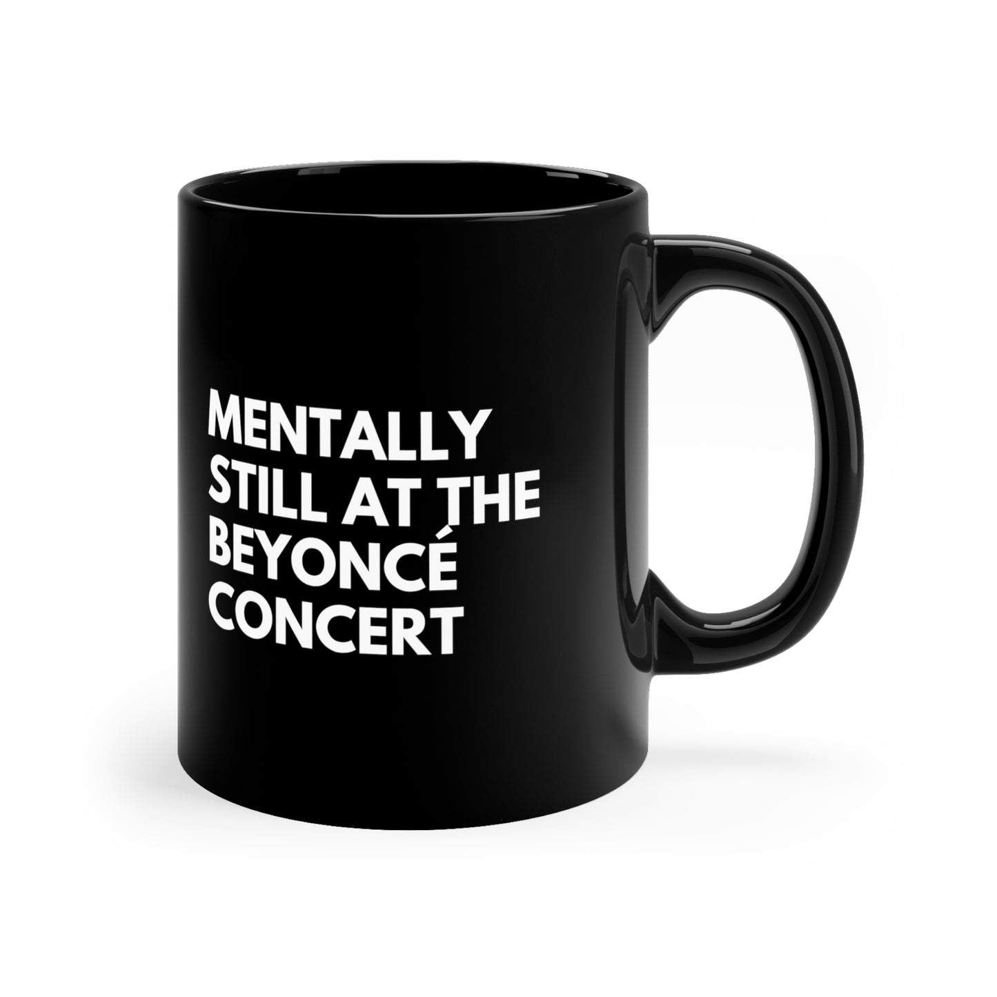 Mentally Still At The Beyoncè Concert Black Ceramic Mug