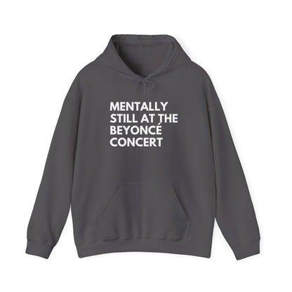 Mentally Still At The Beyoncè Concert Unisex Heavy Blend Hooded Sweatshirt