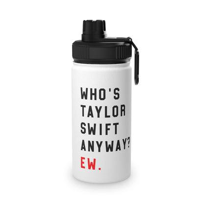 Who Is Taylor Swift Anyway? Ew Stainless Steel Sports Lid Water Bottle