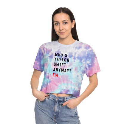 Who Is Taylor Swift Anyway? Ew Women's Tie-Dye Crop Tee