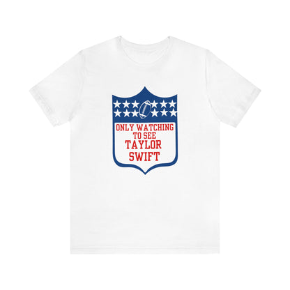 Taylor Swift Only Watching To See Her Unisex Jersey Short Sleeve Tee Shirt