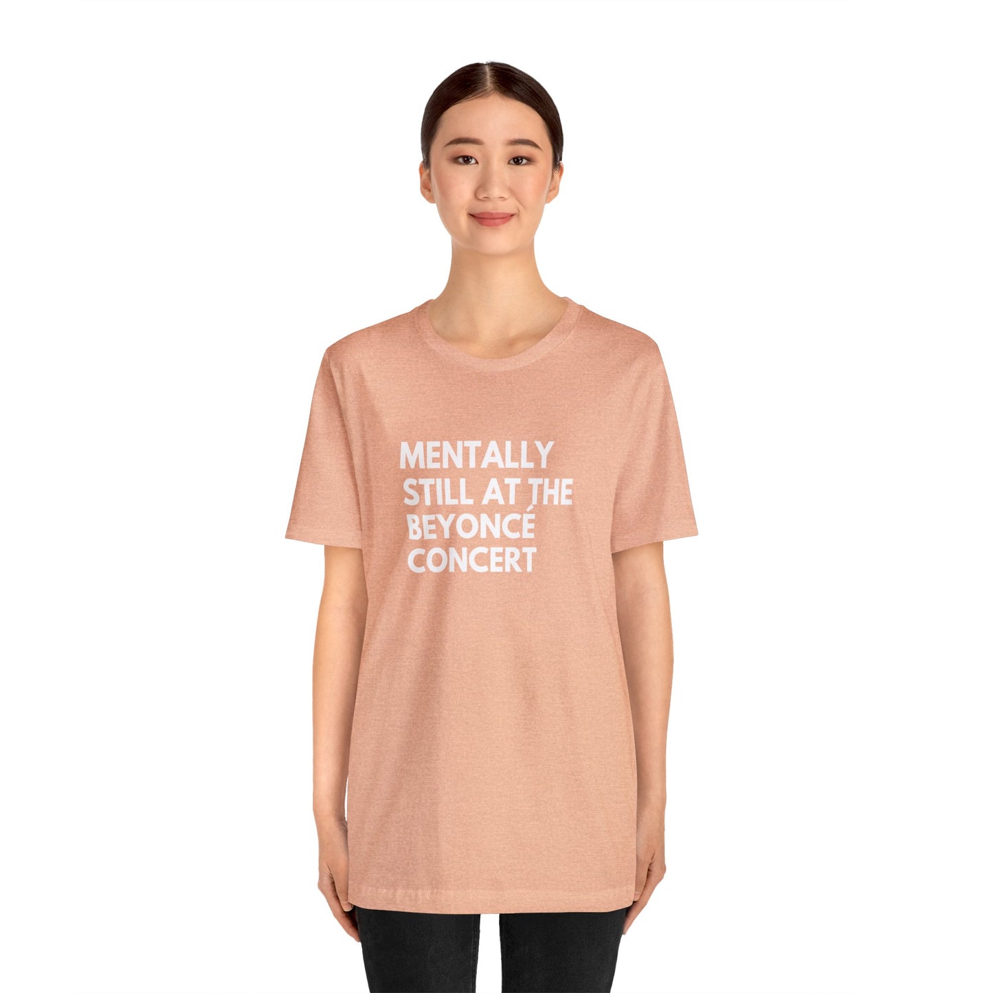 Mentally Still At The Beyoncè Concert Unisex Jersey Short Sleeve Tee Shirt