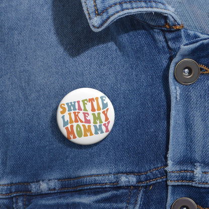 Taylor Swift Swiftie Like My Mommy Custom Pin Buttons