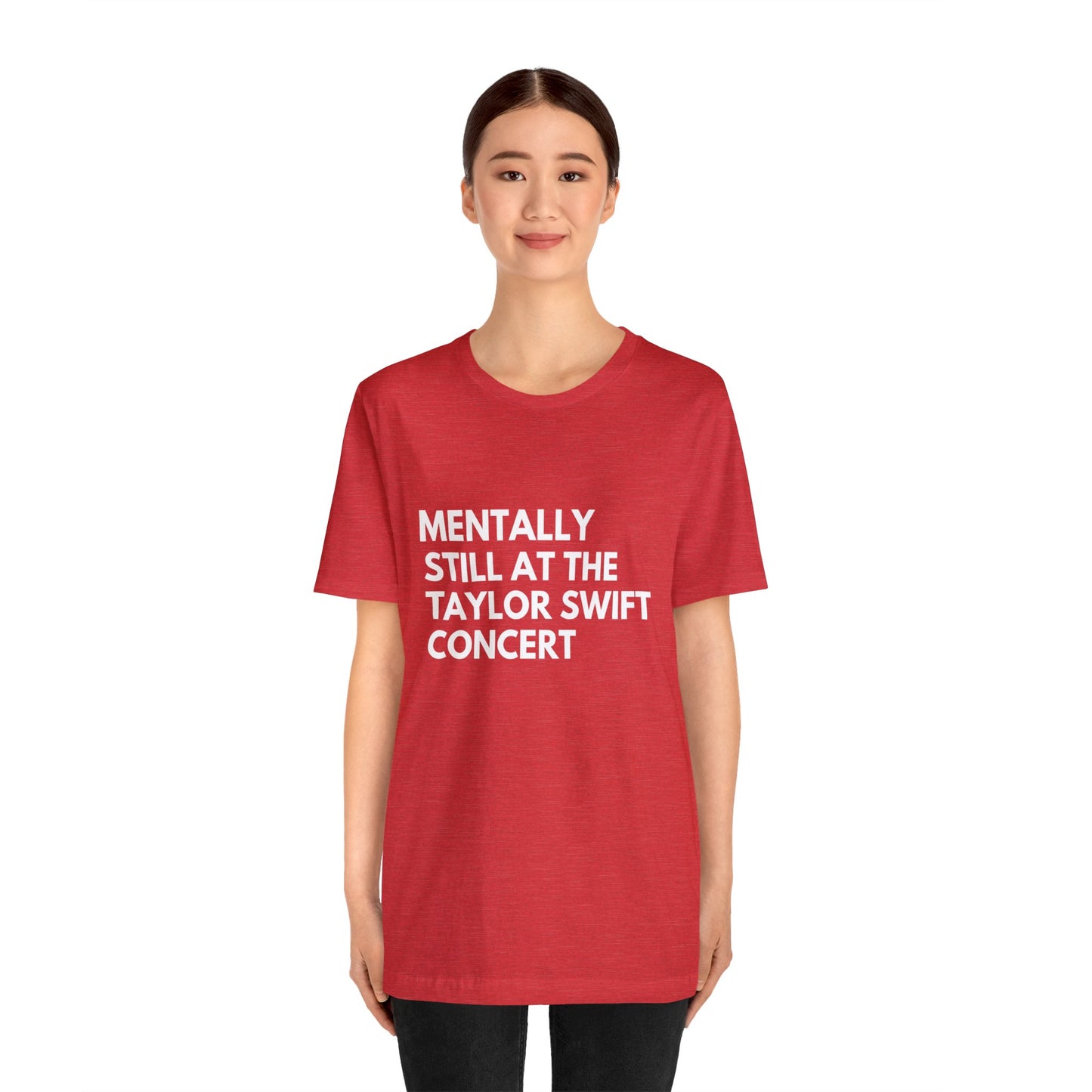 Mentally Still At The Taylor Swift Concert Unisex Jersey Short Sleeve Tee Shirt