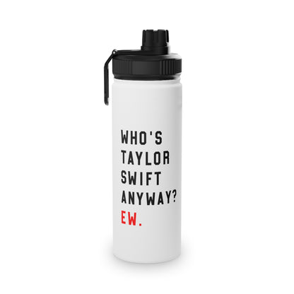 Who Is Taylor Swift Anyway? Ew Stainless Steel Sports Lid Water Bottle