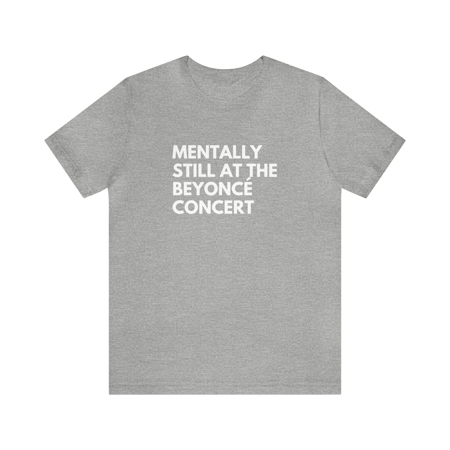 Mentally Still At The Beyoncè Concert Unisex Jersey Short Sleeve Tee Shirt