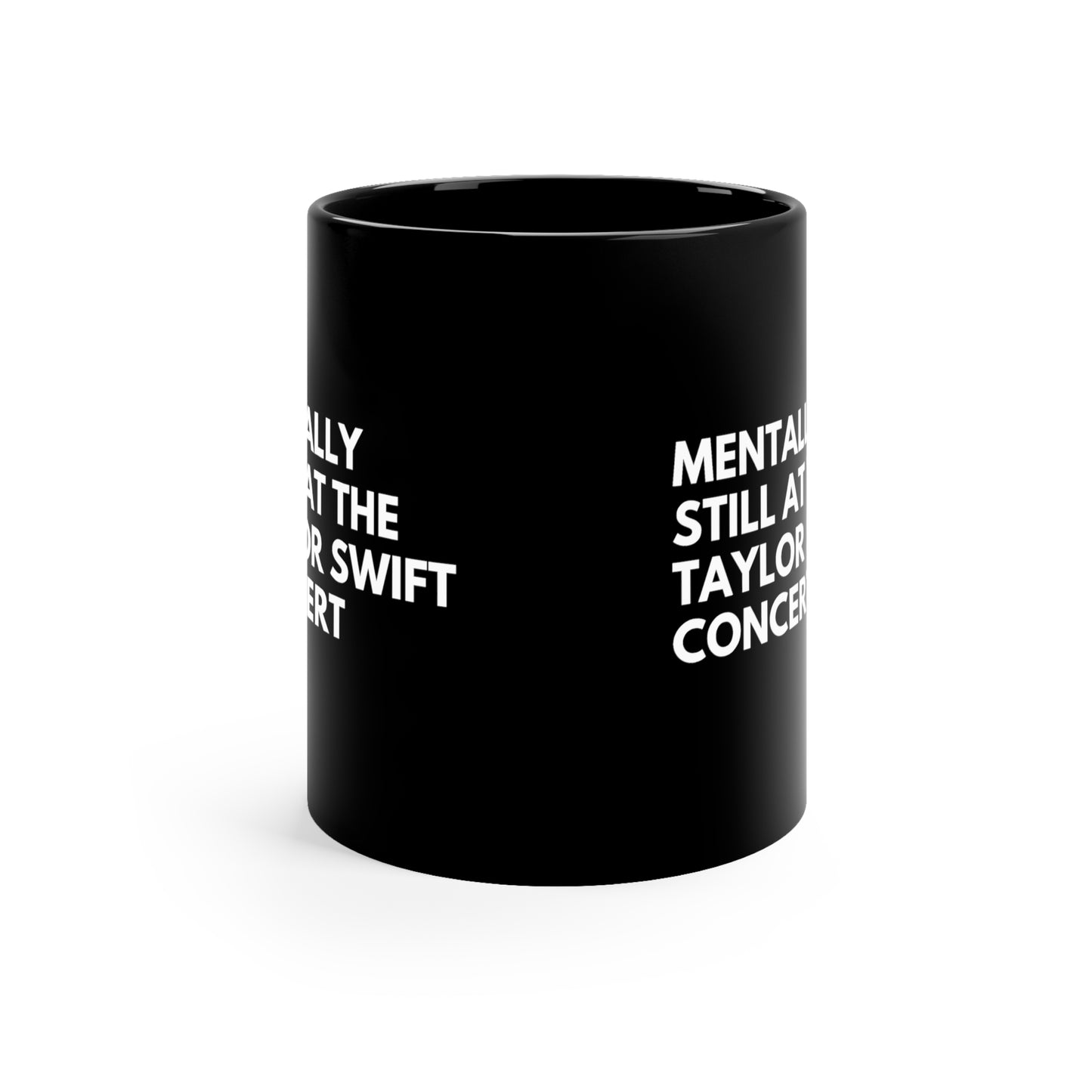 Mentally Still At The Taylor Swift Concert Black Ceramic Mug