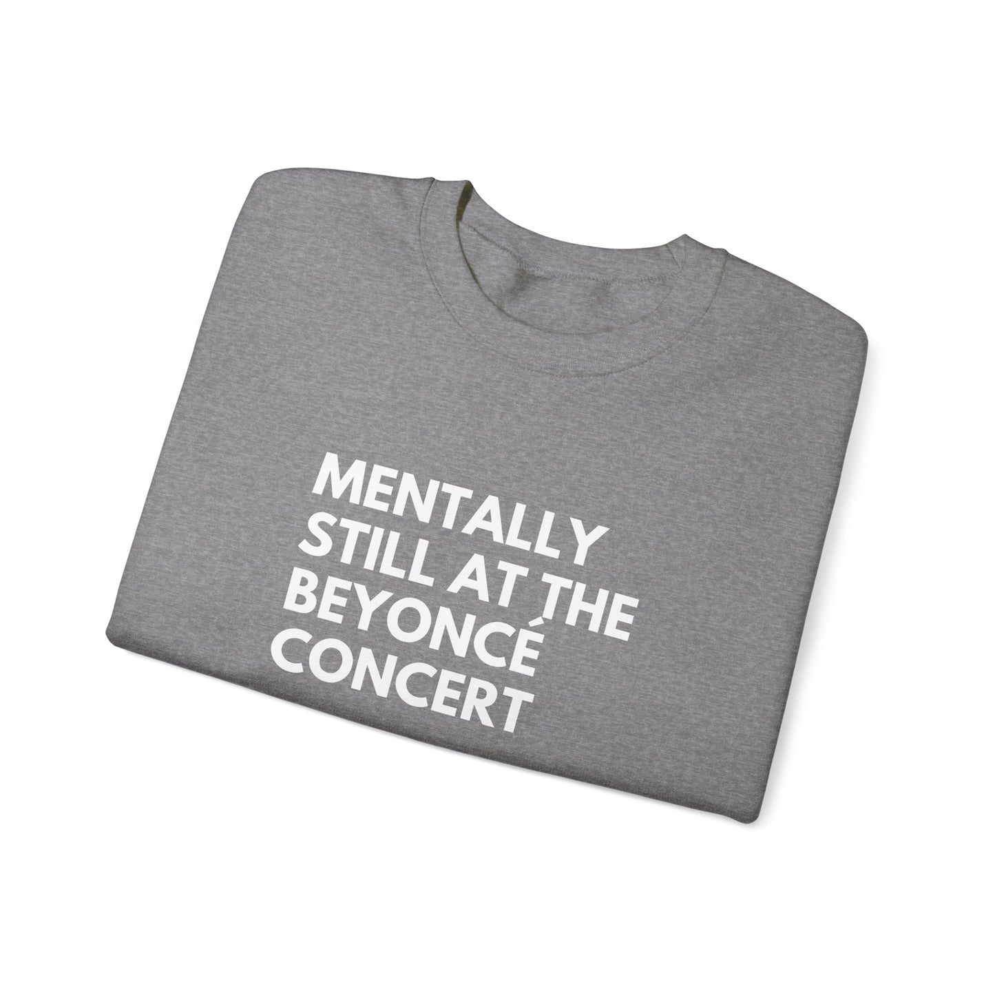 Mentally Still At The Beyoncè Concert Unisex Heavy Blend Crewneck Sweatshirt